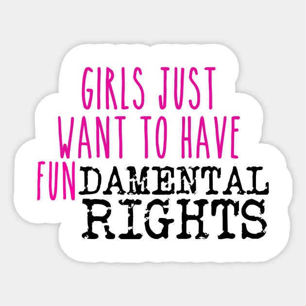 Girls just want to have fundamental rights Sticker by TheRainbowPossum